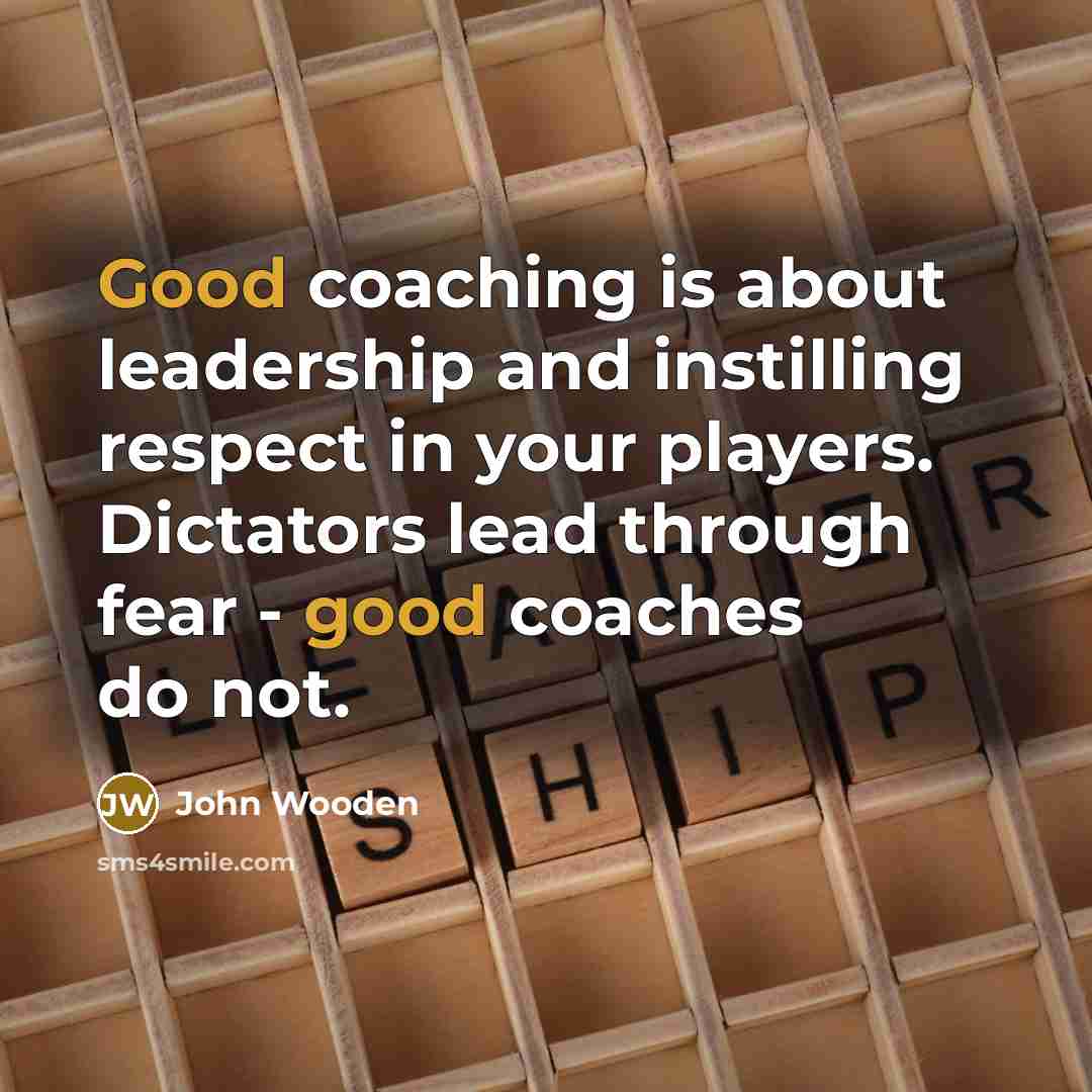“Good coaching is about leadership and instilling respect in your…” quote by John Wooden