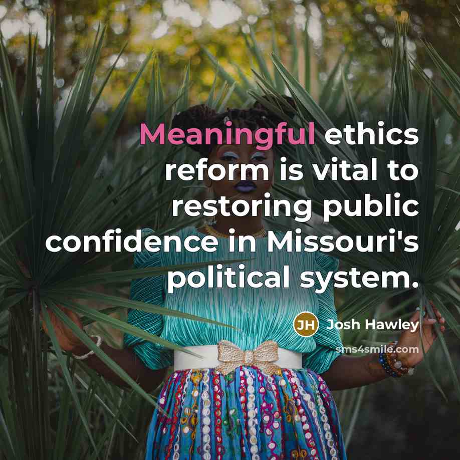 “Meaningful ethics reform is vital to restoring public confidence in…” quote by Josh Hawley