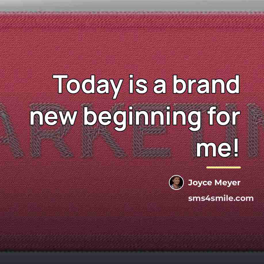 “Today is a brand new beginning for me!…” quote by Joyce Meyer