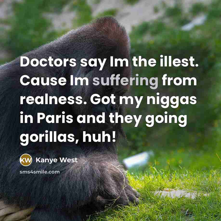 “Doctors say Im the illest. Cause Im suffering from realness.…” quote by Kanye West