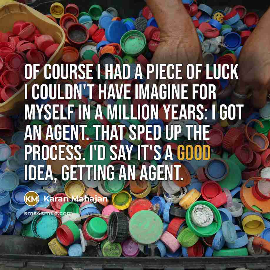 “Of course I had a piece of luck I couldn't…” quote by Karan Mahajan