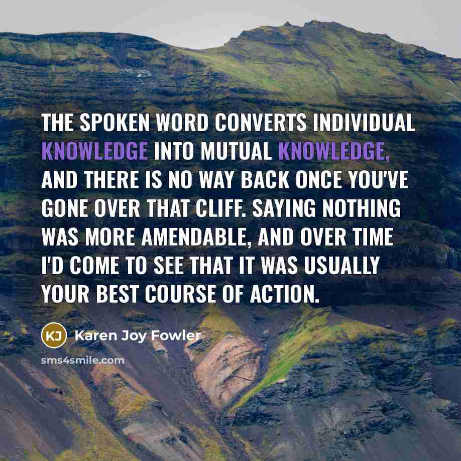 “The spoken word converts individual knowledge into mutual knowledge, and…” quote by Karen Joy Fowler