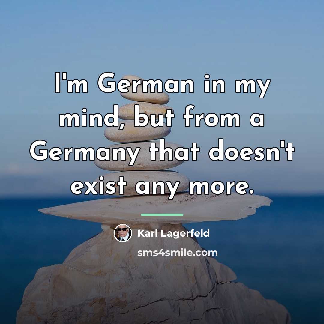 “I'm German in my mind, but from a Germany that…” quote by Karl Lagerfeld