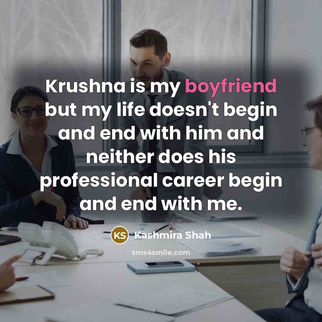 “Krushna is my boyfriend but my life doesn't begin and end with him and neither does his professional career begin and end with me.” quote by Kashmira Shah
