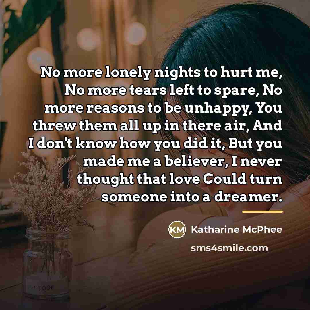 “No more lonely nights to hurt me, No more tears…” quote by Katharine Mcphee