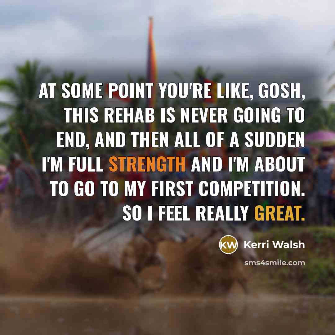 “At some point you're like, gosh, this rehab is never…” quote by Kerri Walsh