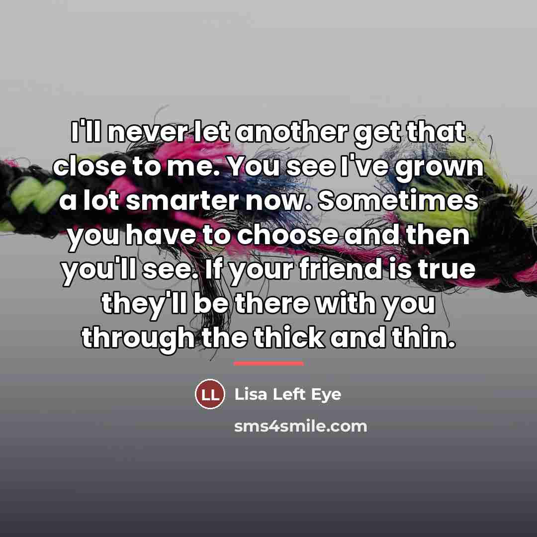 “I'll never let another get that close to me. You…” quote by Lisa Left Eye