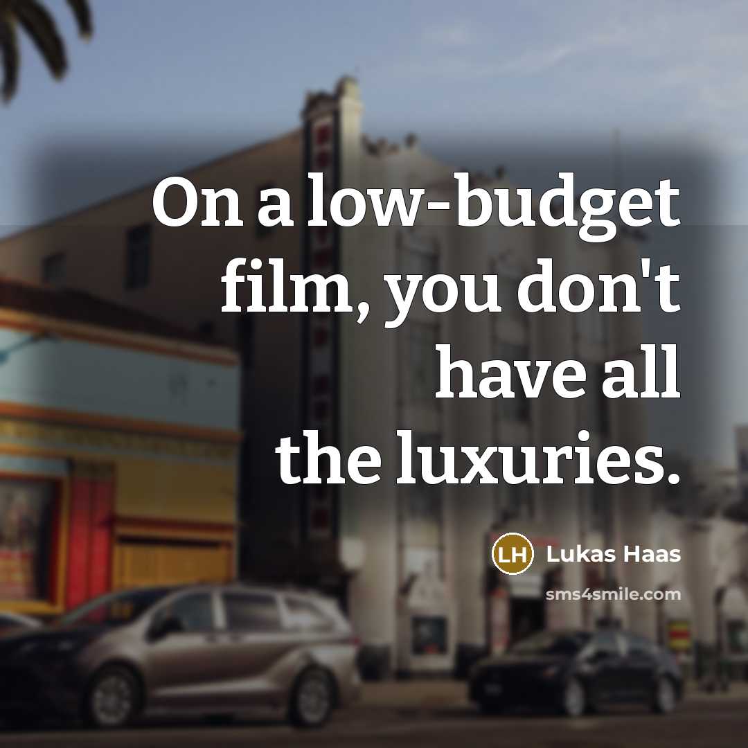 “On a low-budget film, you don't have all the luxuries.…” quote by Lukas Haas