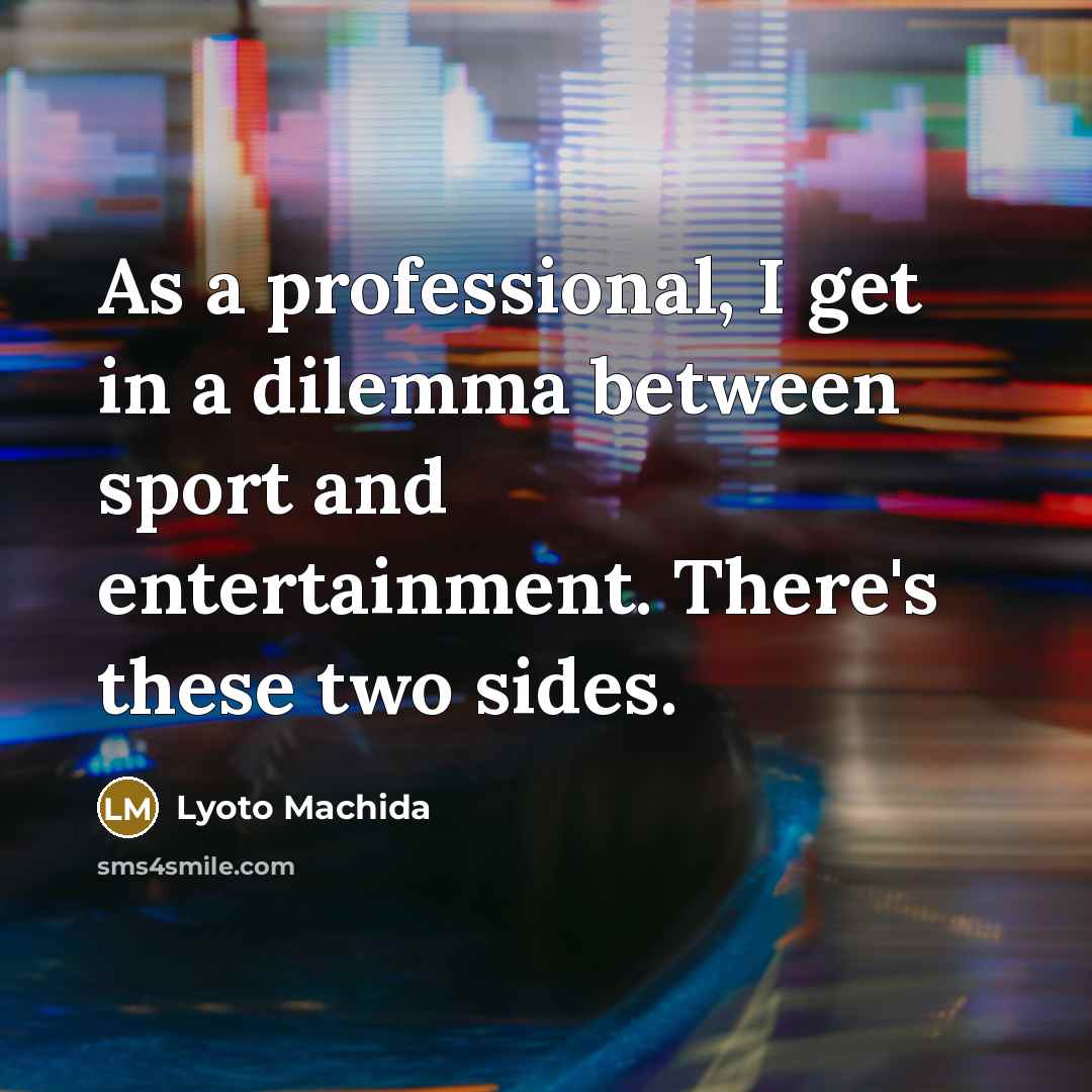 “As a professional, I get in a dilemma between sport…” quote by Lyoto Machida