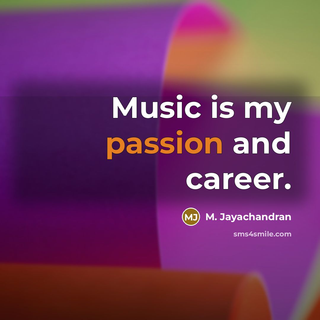 “Music is my passion and career.…” quote by M. Jayachandran