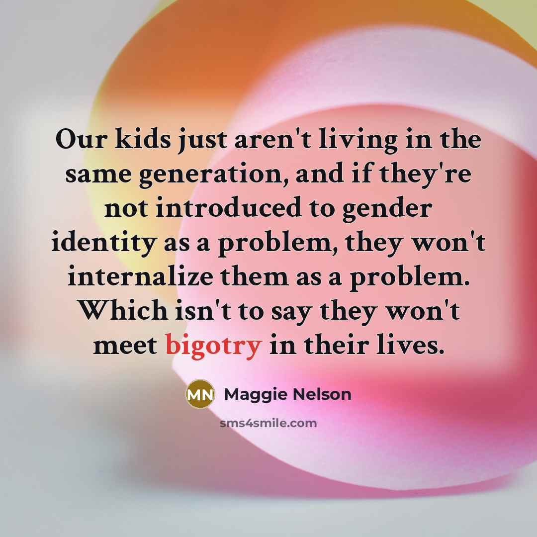 “Our kids just aren't living in the same generation, and…” quote by Maggie Nelson