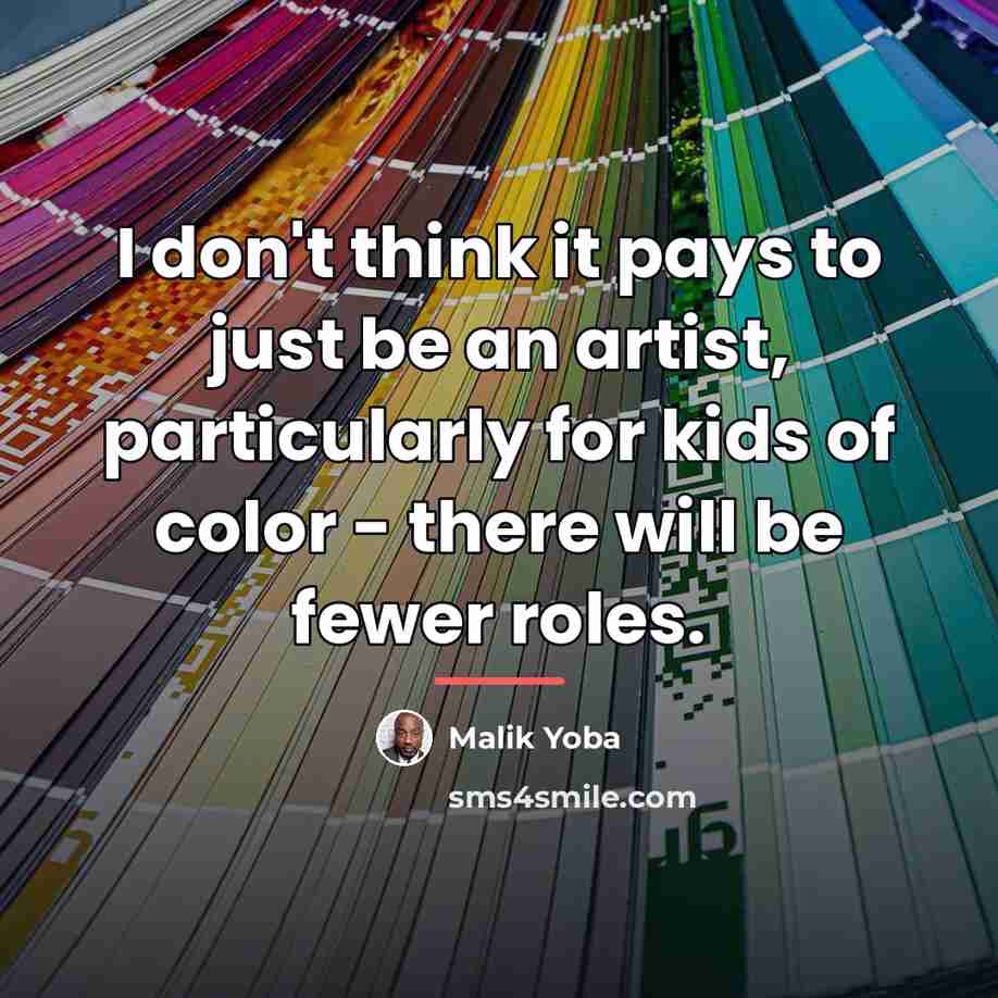 “I don't think it pays to just be an artist,…” quote by Malik Yoba