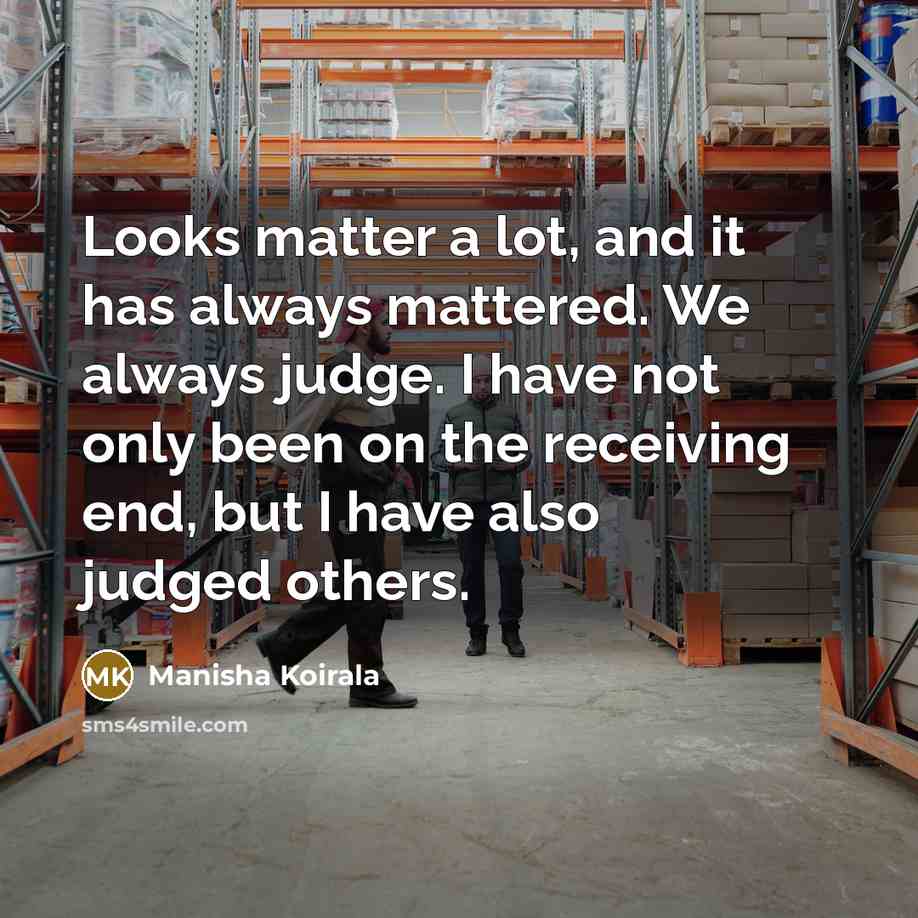 “Looks matter a lot, and it has always mattered. We…” quote by Manisha Koirala