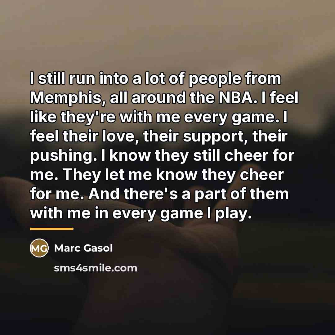 “I still run into a lot of people from Memphis,…” quote by Marc Gasol