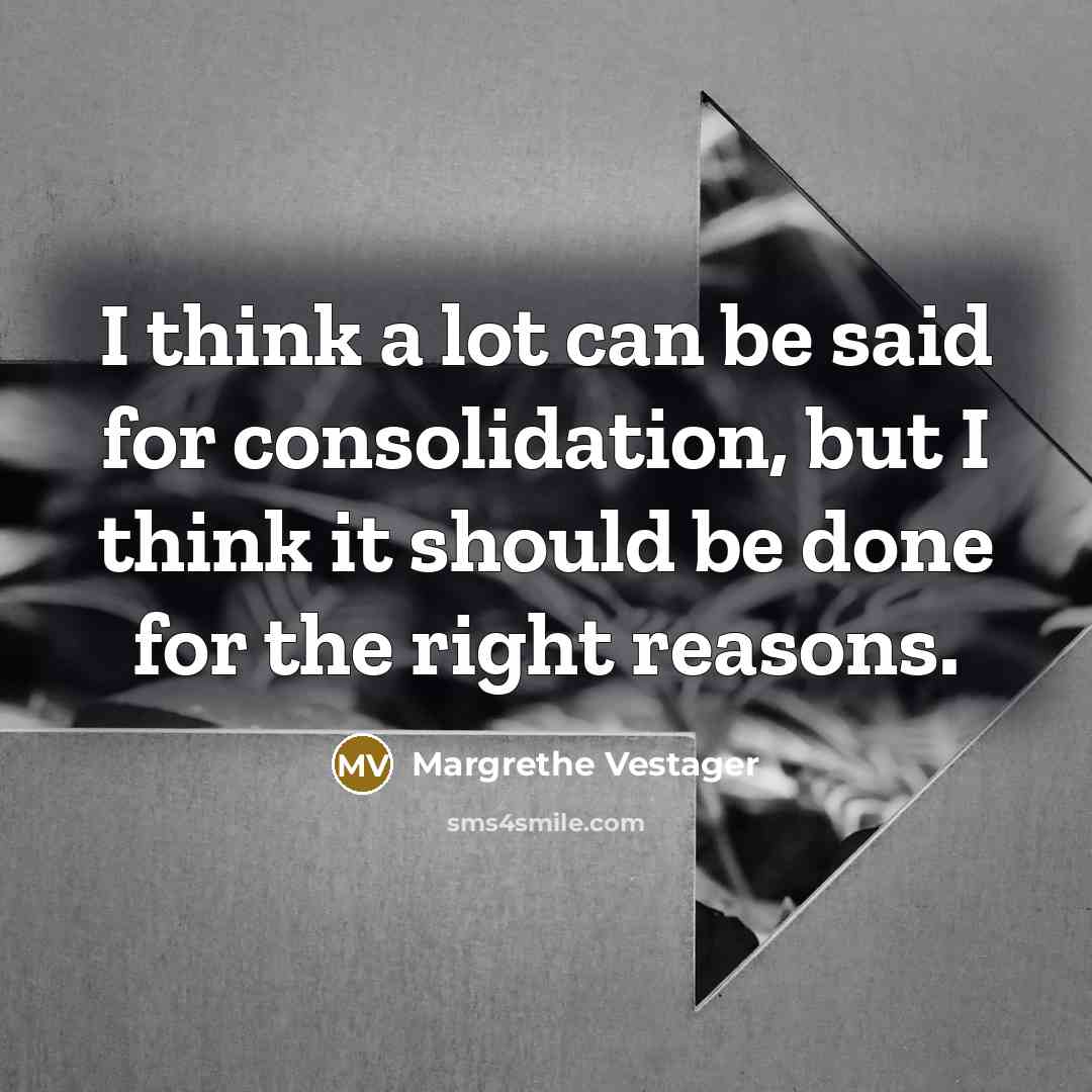 “I think a lot can be said for consolidation, but…” quote by Margrethe Vestager