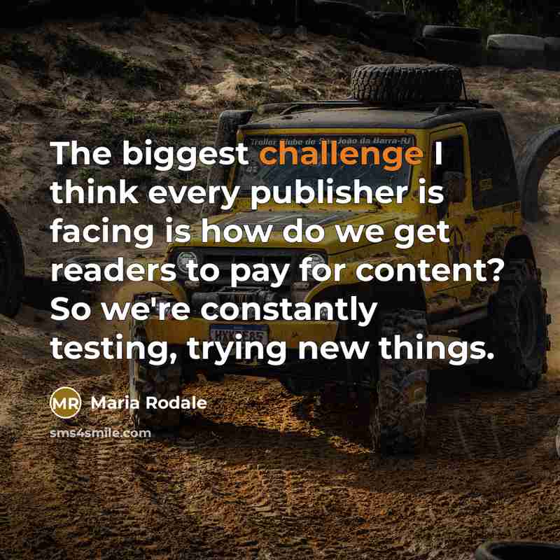 “The biggest challenge I think every publisher is facing is…” quote by Maria Rodale