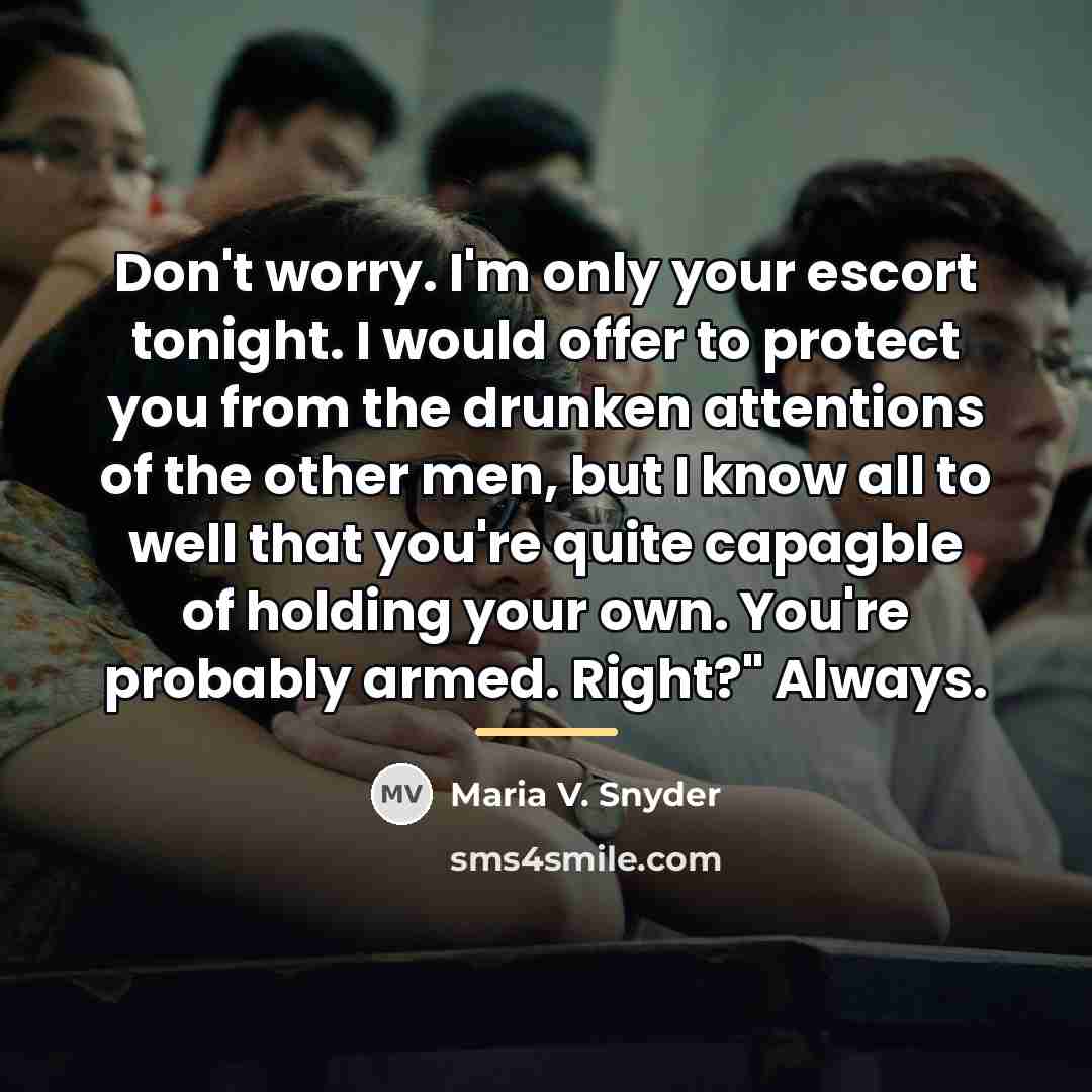 “Don't worry. I'm only your escort tonight. I would offer…” quote by Maria V. Snyder