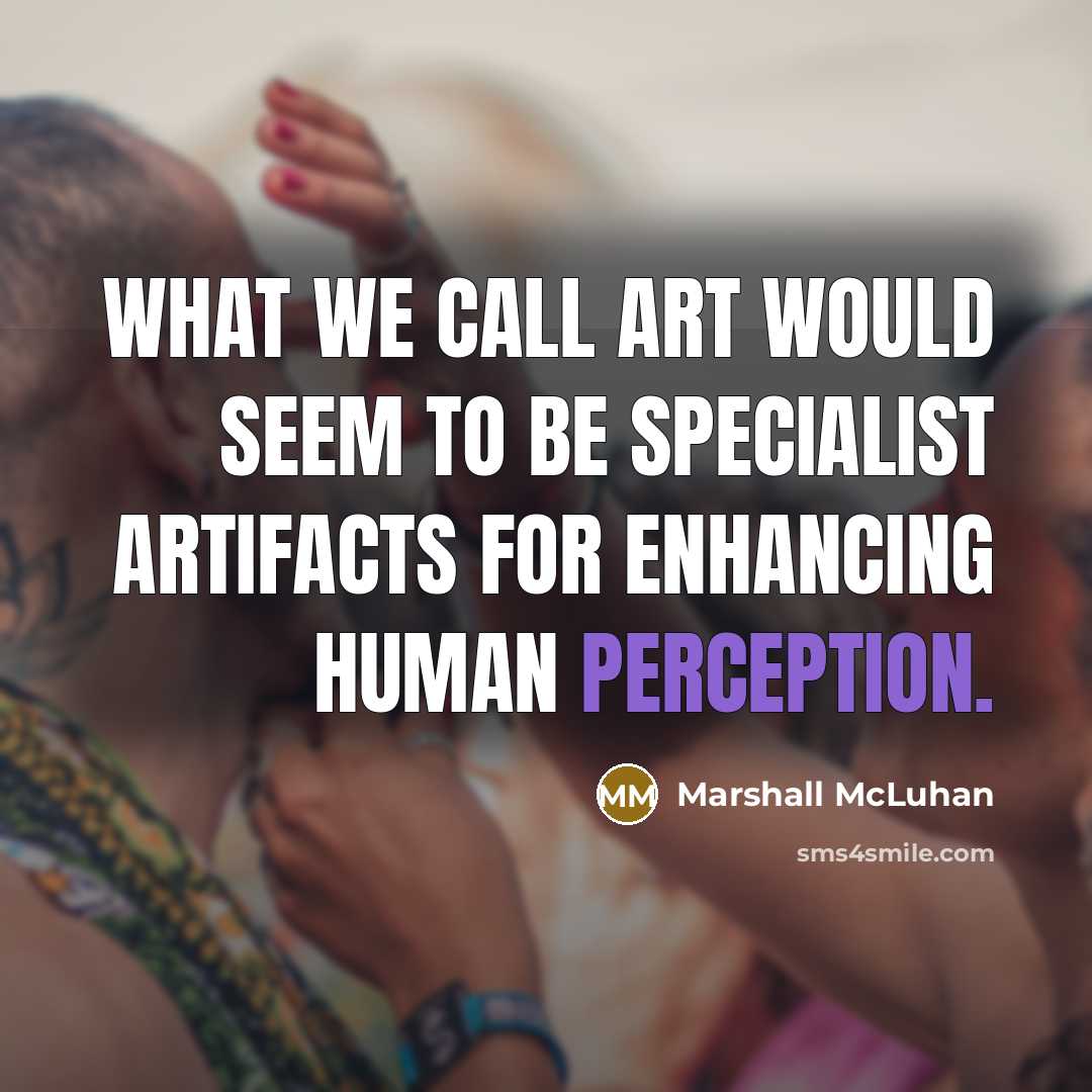 “What we call art would seem to be specialist artifacts…” quote by Marshall McLuhan