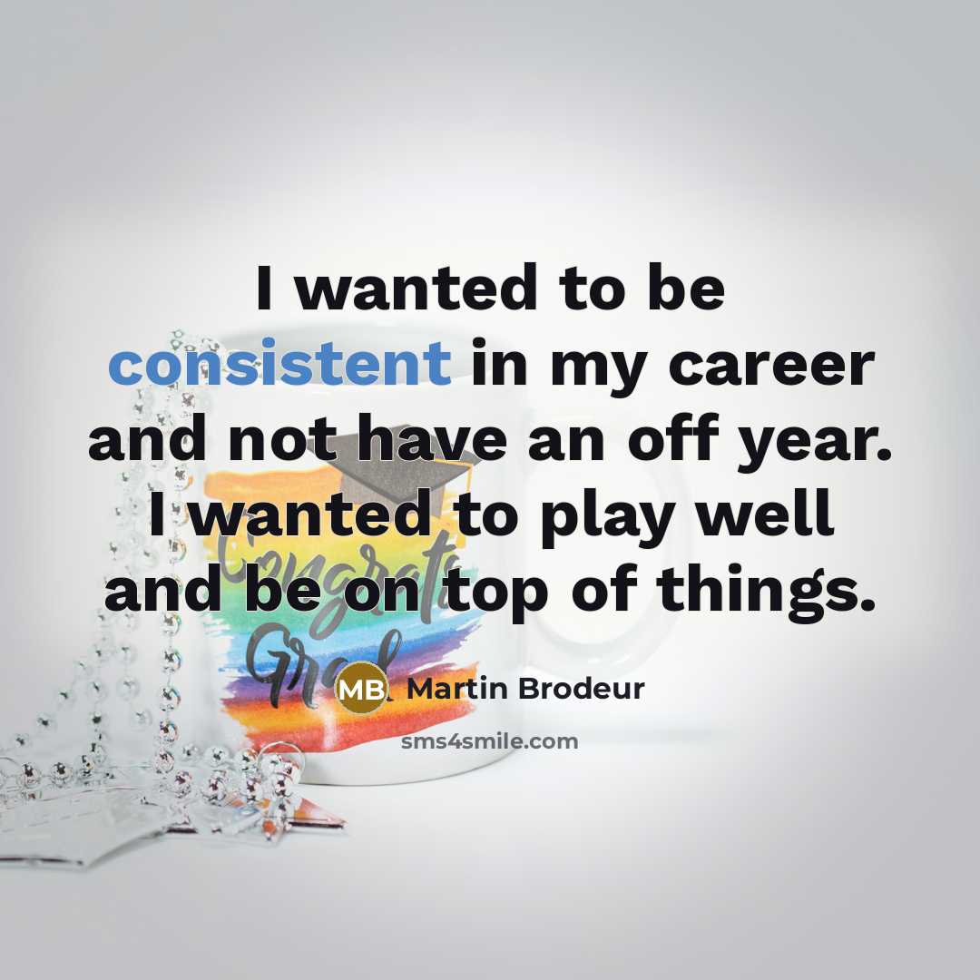 “I wanted to be consistent in my career and not…” quote by Martin Brodeur