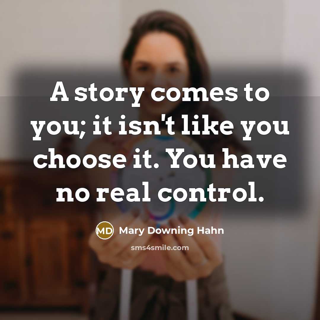 “A story comes to you; it isn't like you choose…” quote by Mary Downing Hahn