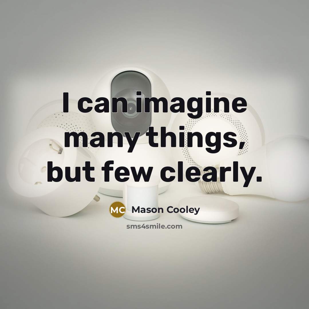 “I can imagine many things, but few clearly.…” quote by Mason Cooley