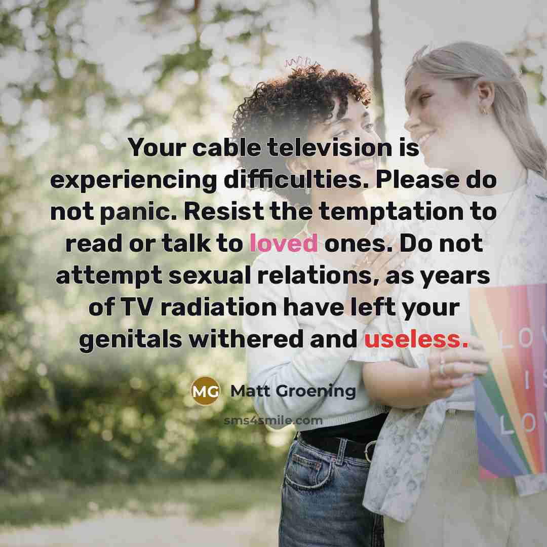 “Your cable television is experiencing difficulties. Please do not panic.…” quote by Matt Groening