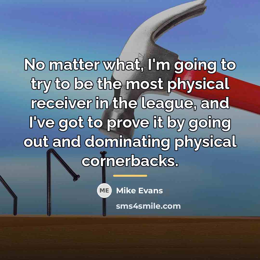 “No matter what, I'm going to try to be the…” quote by Mike Evans