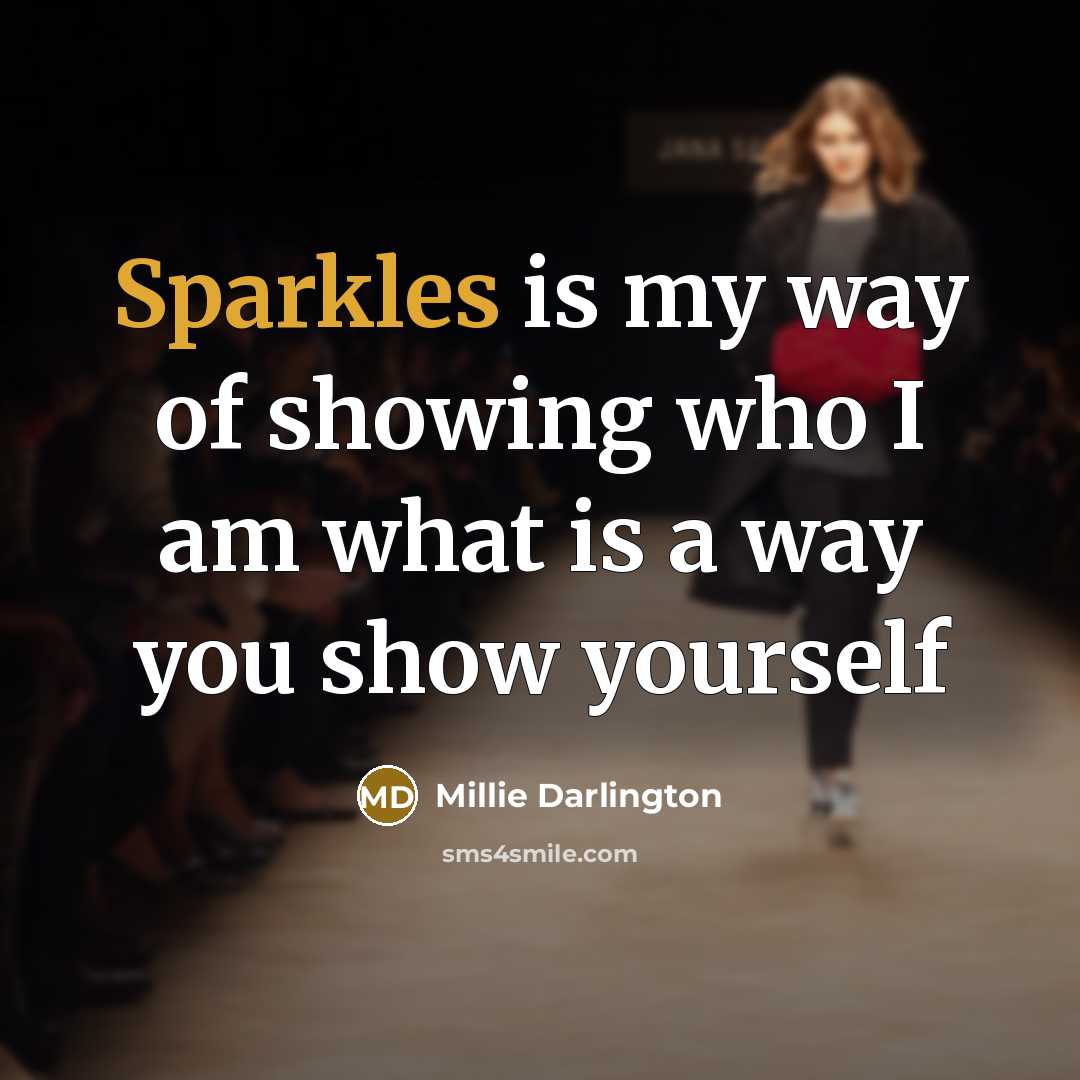 “Sparkles is my way of showing who I am what is a way you show yourself” quote by Millie Darlington