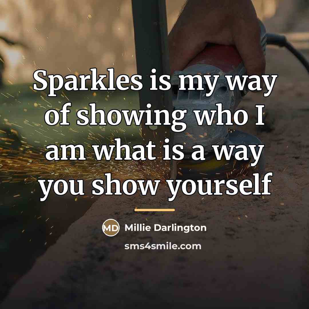 “Sparkles is my way of showing who I am what…” quote by Millie Darlington