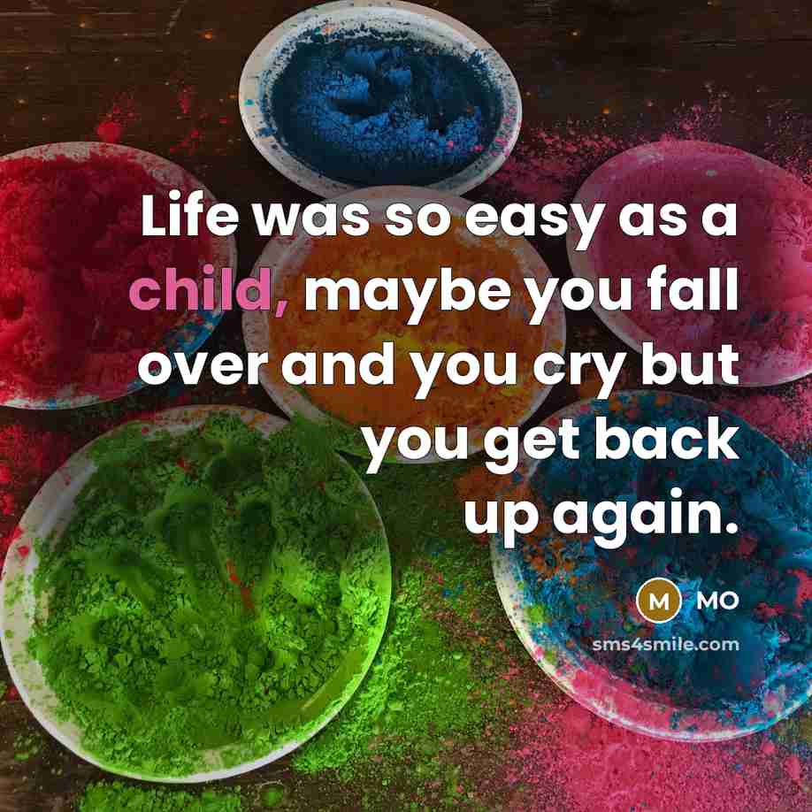 “Life was so easy as a child, maybe you fall…” quote by MO