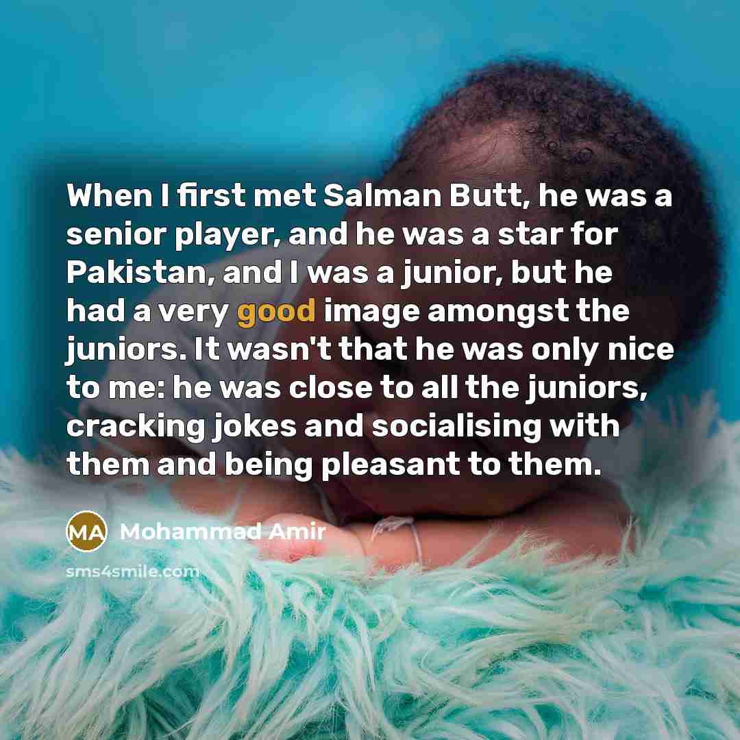 “When I first met Salman Butt, he was a senior…” quote by Mohammad Amir