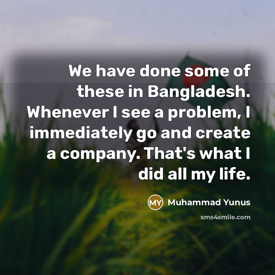 “We have done some of these in Bangladesh. Whenever I…” quote by Muhammad Yunus