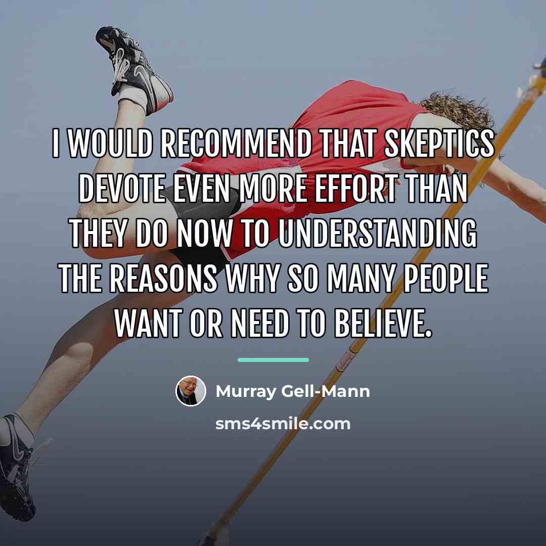 “I would recommend that skeptics devote even more effort than…” quote by Murray Gell-Mann