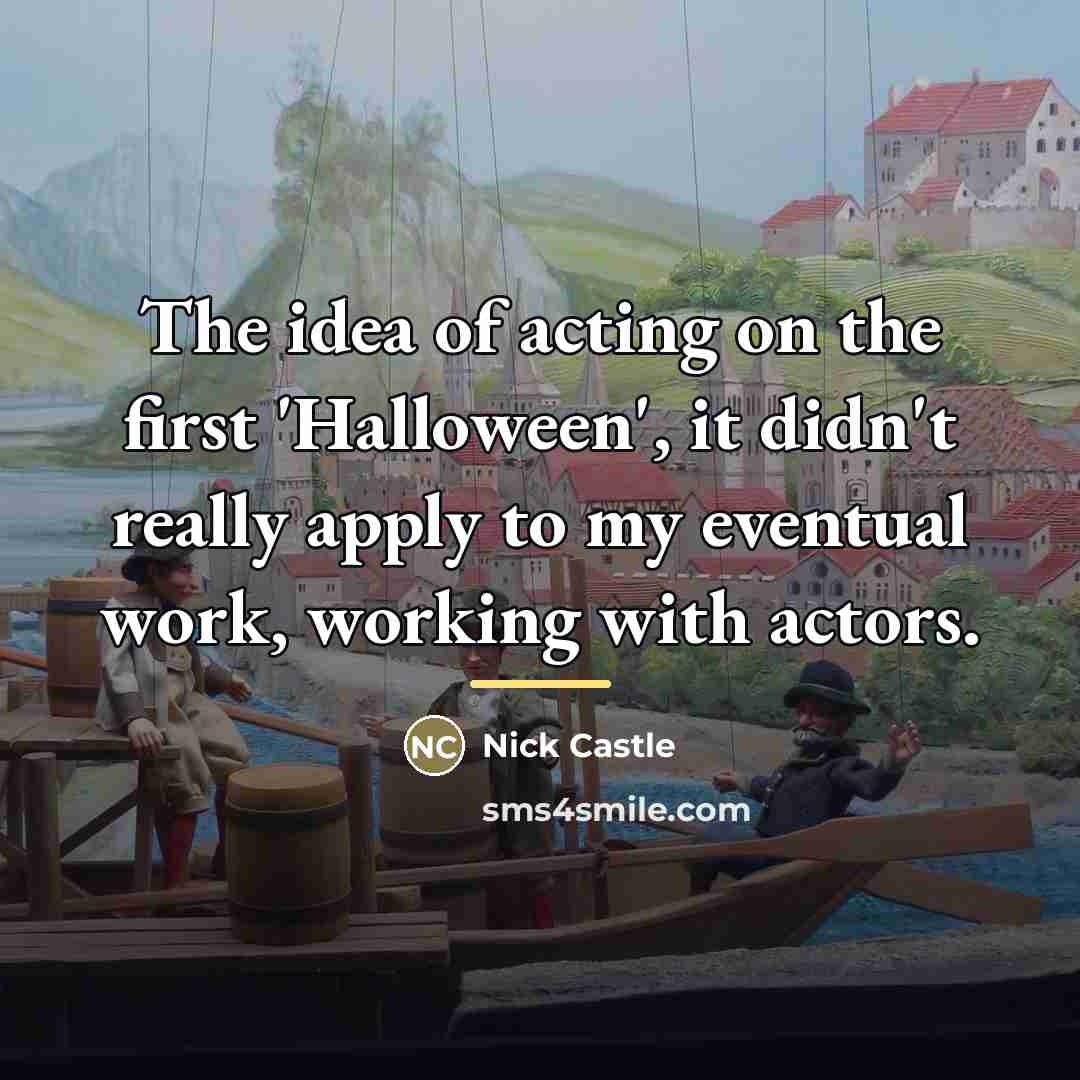 “The idea of acting on the first 'Halloween', it didn't…” quote by Nick Castle