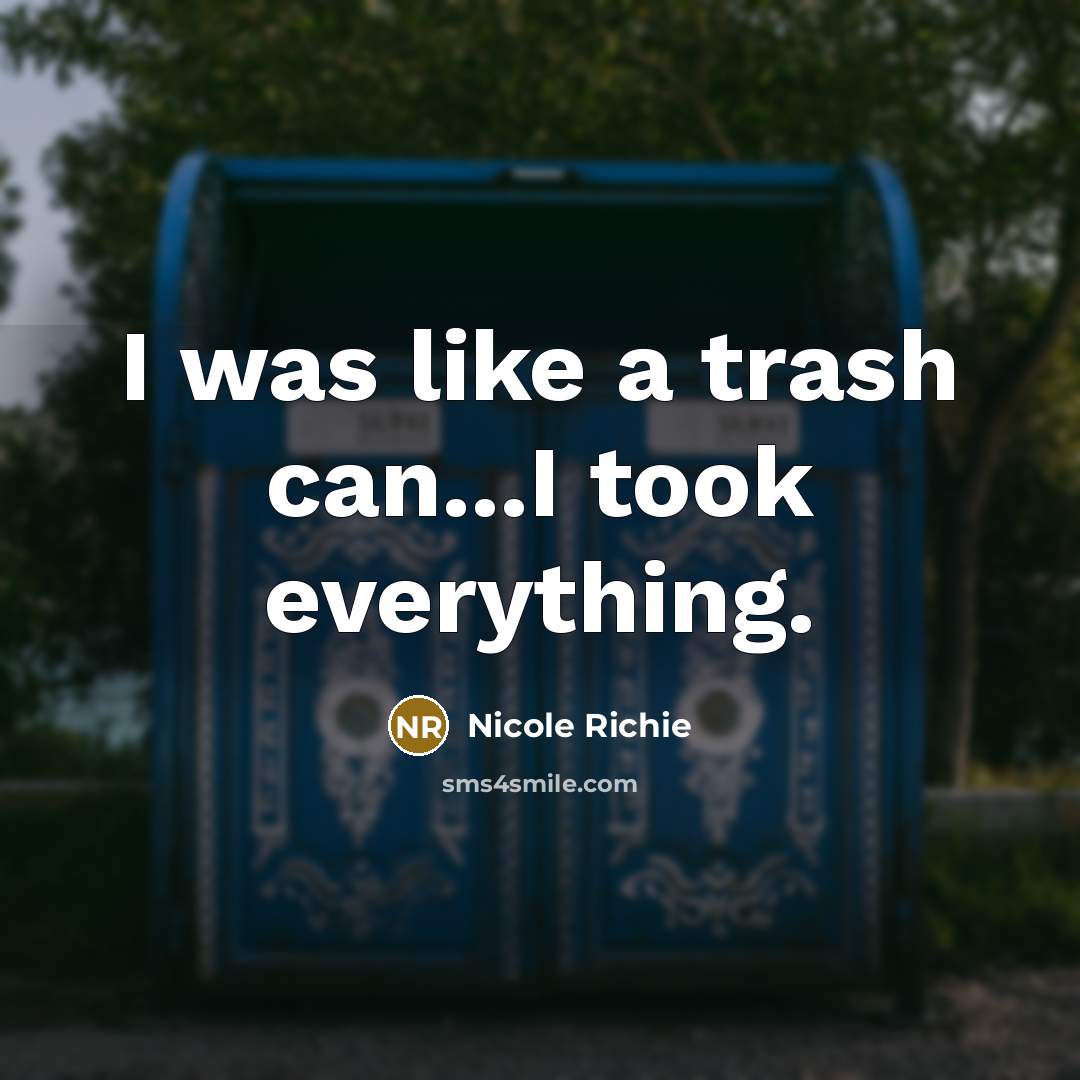 “I was like a trash can...I took everything.…” quote by Nicole Richie