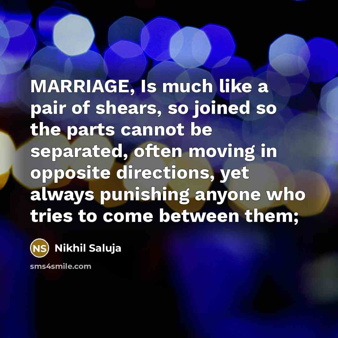“MARRIAGE, Is much like a pair of shears, so joined…” quote by Nikhil Saluja