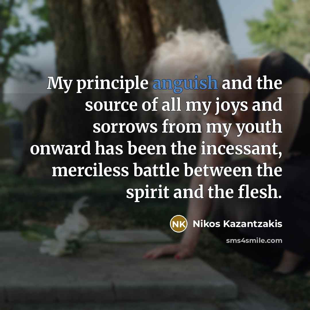 “My principle anguish and the source of all my joys…” quote by Nikos Kazantzakis