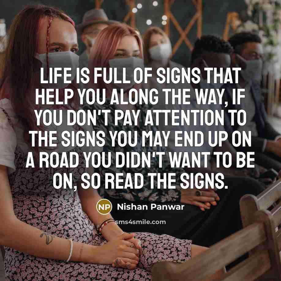 “Life is full of signs that help you along the…” quote by Nishan Panwar