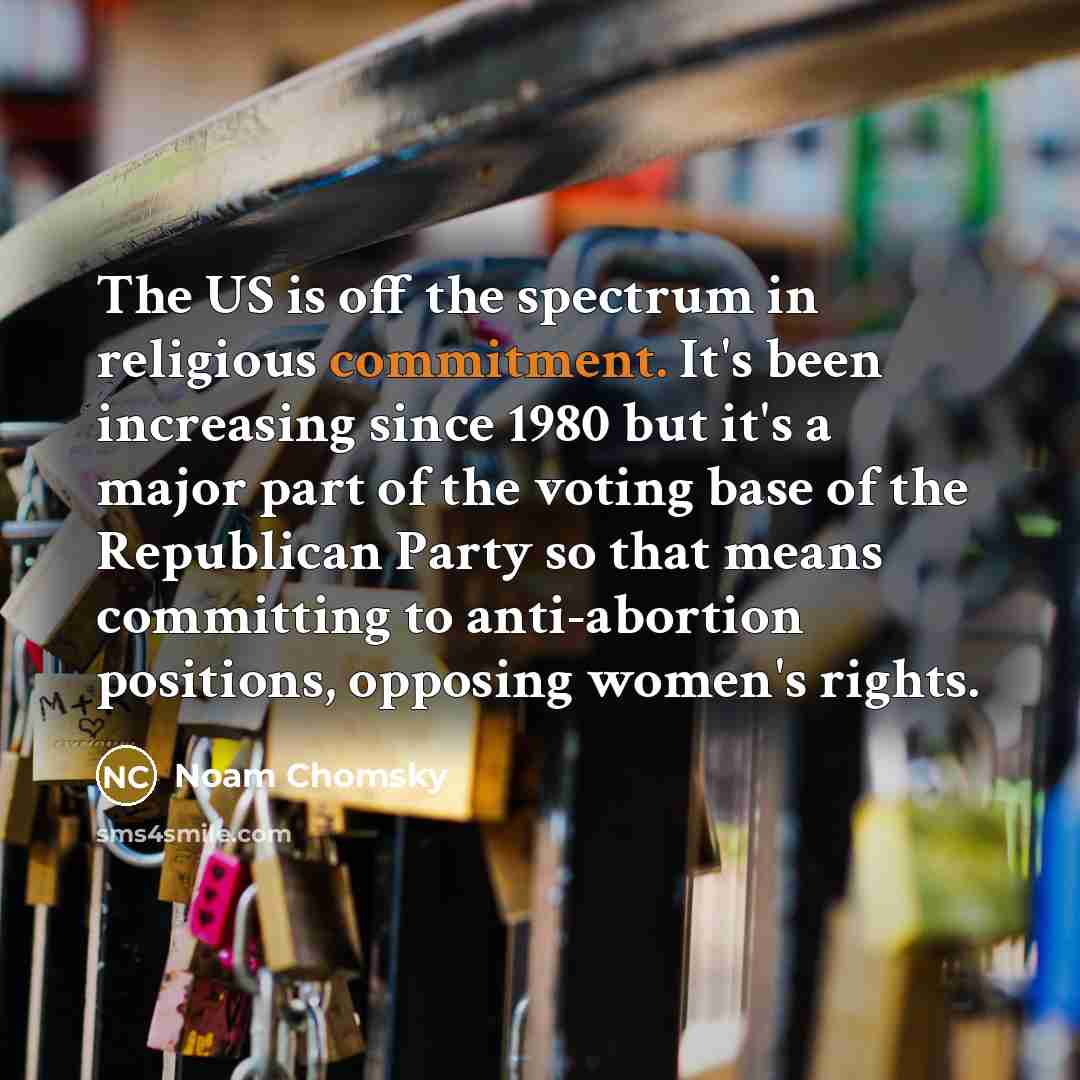 “The US is off the spectrum in religious commitment. It's…” quote by Noam Chomsky