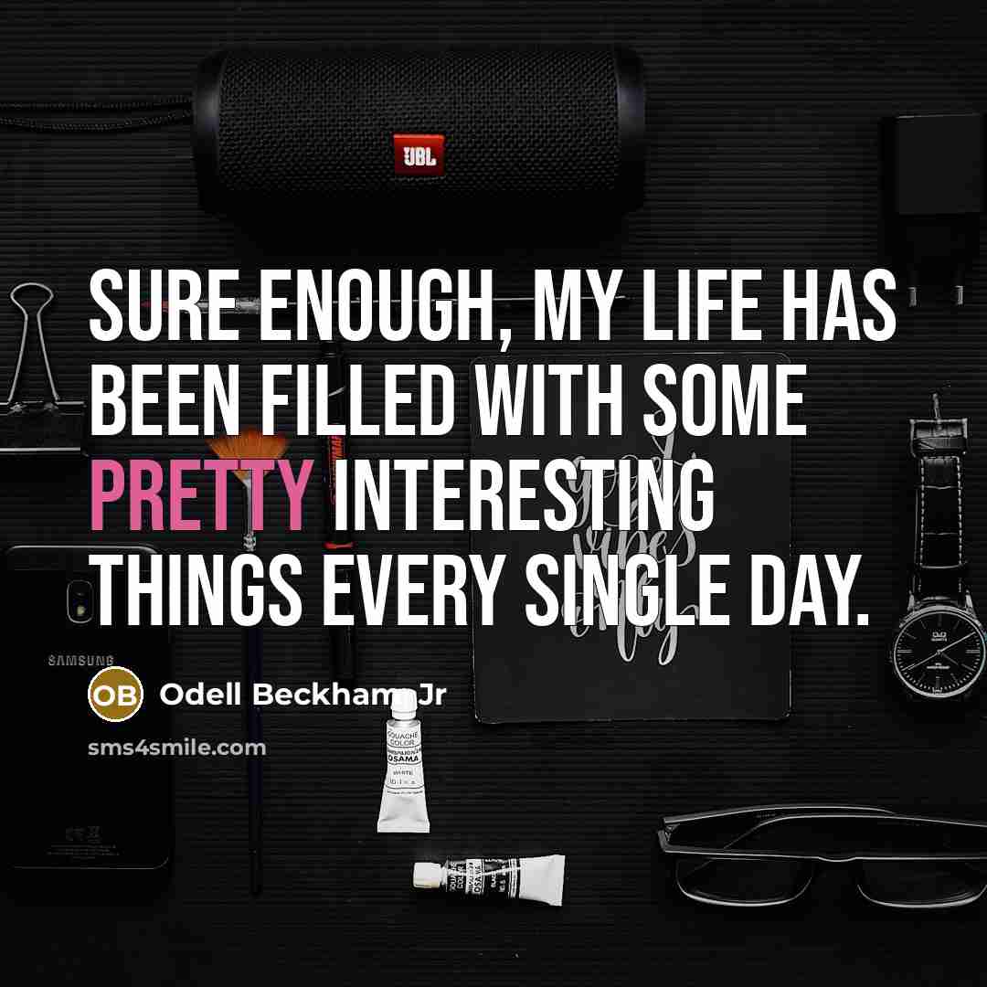 “Sure enough, my life has been filled with some pretty…” quote by Odell Beckham, Jr