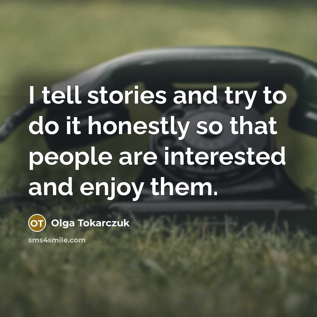 “I tell stories and try to do it honestly so…” quote by Olga Tokarczuk