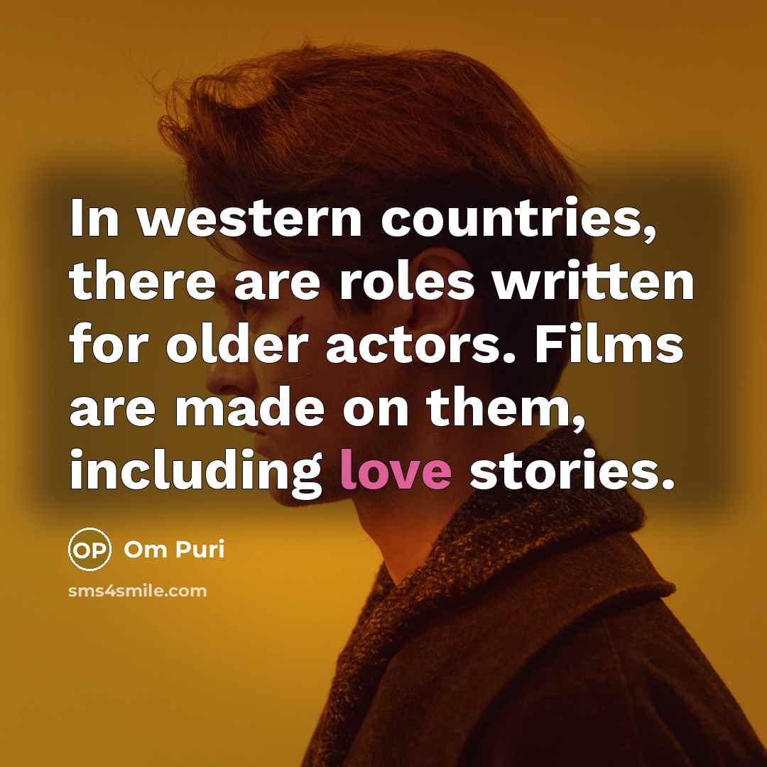 “In western countries, there are roles written for older actors.…” quote by Om Puri