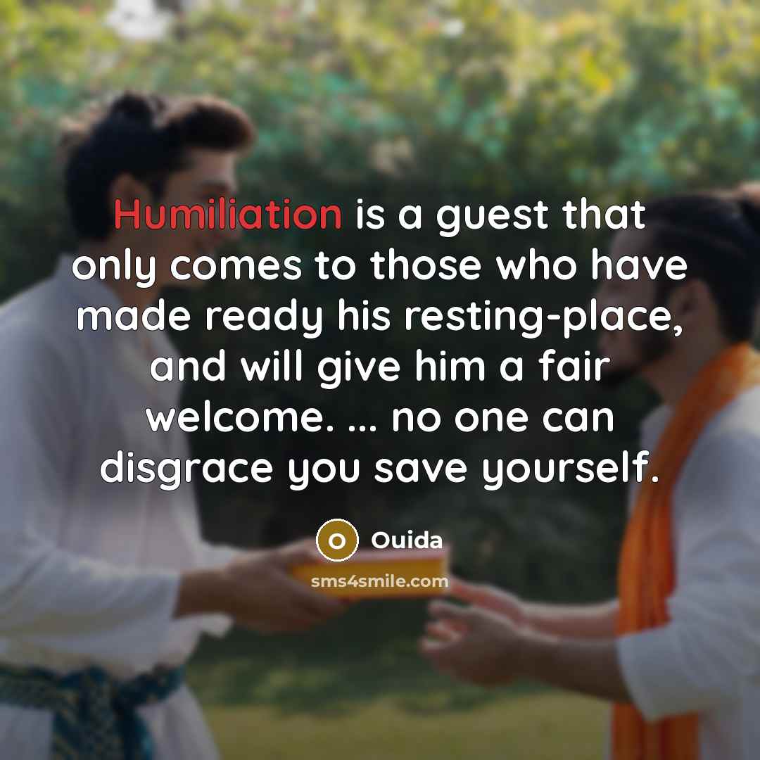 “Humiliation is a guest that only comes to those who…” quote by Ouida
