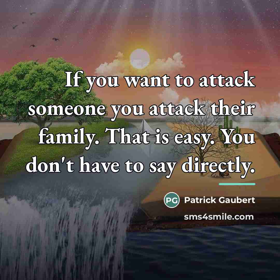 “If you want to attack someone you attack their family.…” quote by Patrick Gaubert