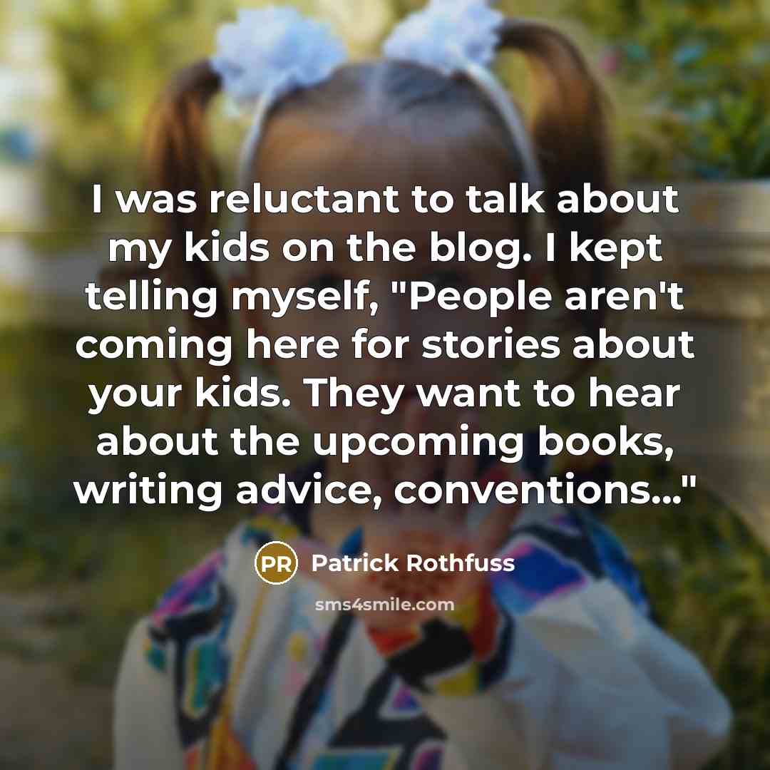 “I was reluctant to talk about my kids on the…” quote by Patrick Rothfuss