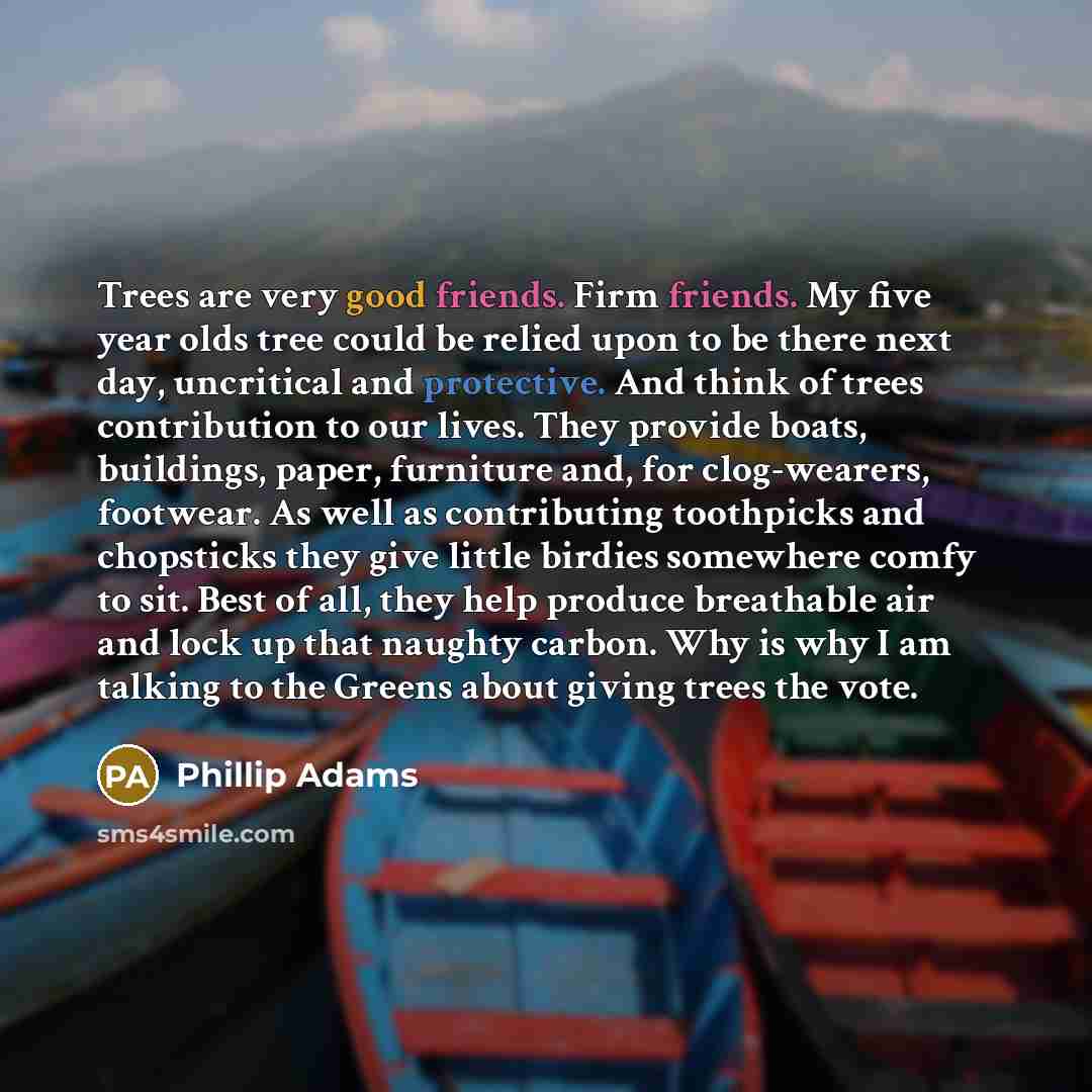 “Trees are very good friends. Firm friends. My five year…” quote by Phillip Adams