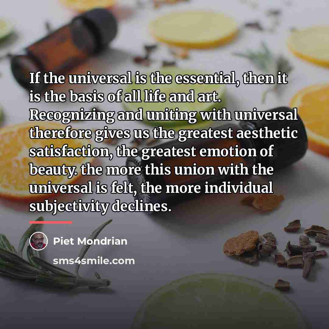“If the universal is the essential, then it is the…” quote by Piet Mondrian