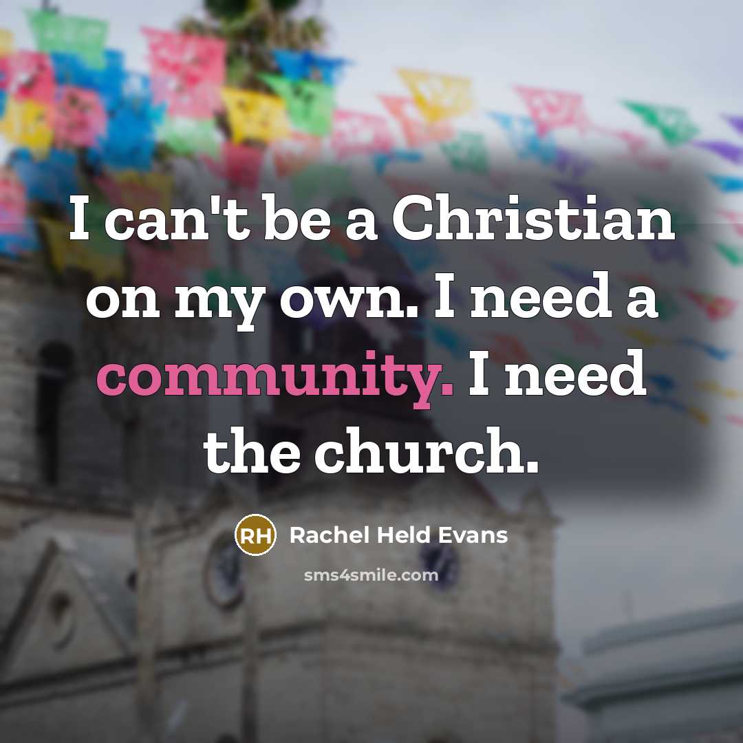 “I can't be a Christian on my own. I need…” quote by Rachel Held Evans