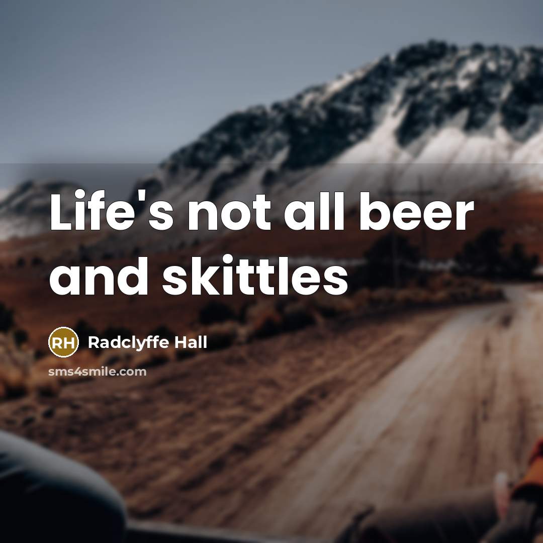 “Life's not all beer and skittles…” quote by Radclyffe Hall