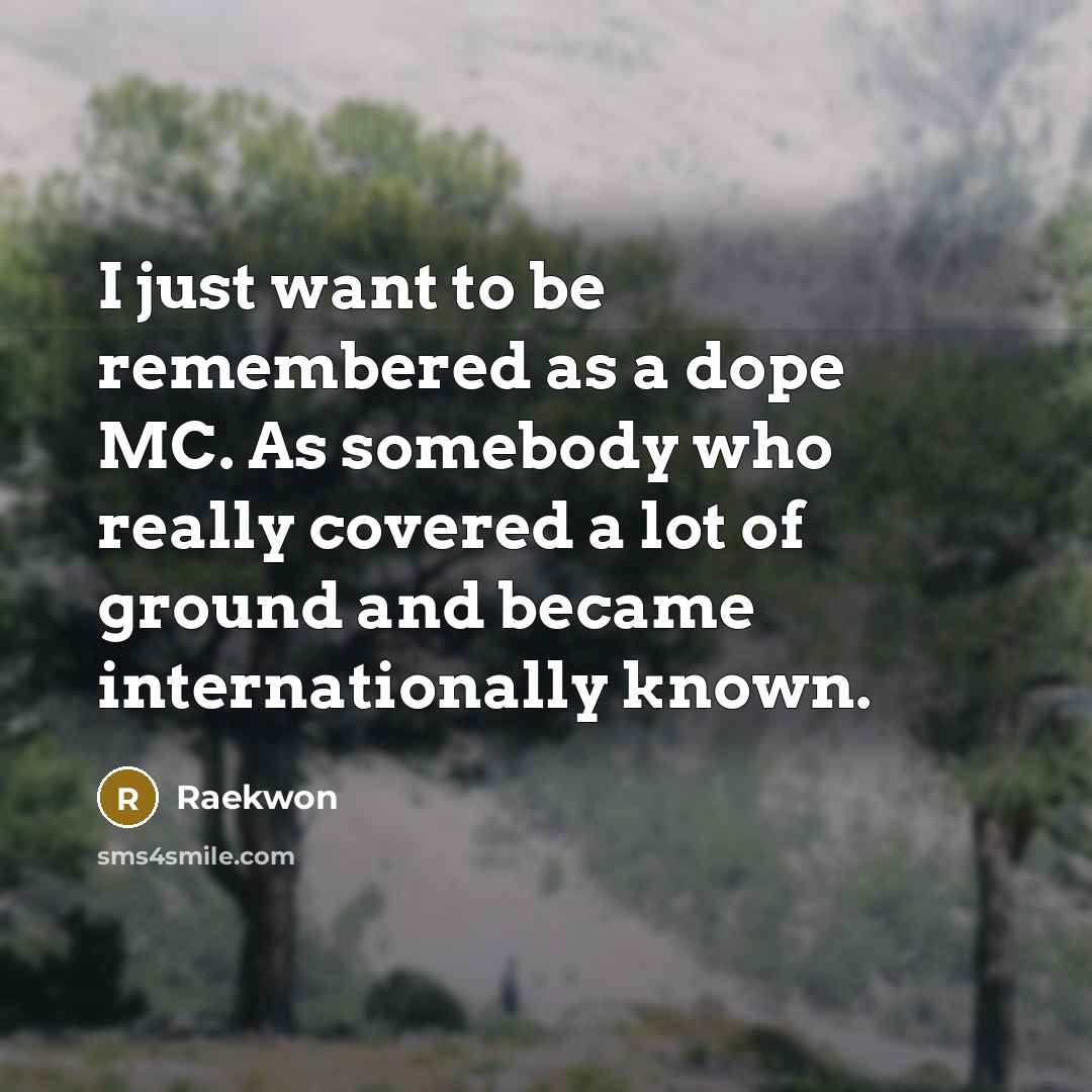 “I just want to be remembered as a dope MC.…” quote by Raekwon